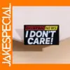 I Don't Care About Breaking News Brooch Pin