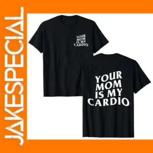 Your Mom Is My Cardio Gym T-Shirt