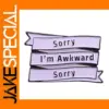 Awkward Sorry Badge Funny Brooch Pin
