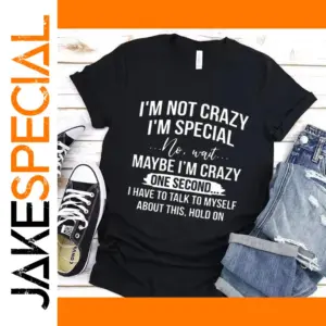 I'm Not Crazy I'm Special Funny T-Shirt