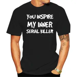 You Inspire My Inner Serial Killer T-Shirt
