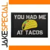 You Had Me at Tacos Embroidered Patch